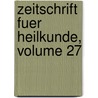 Zeitschrift Fuer Heilkunde, Volume 27 by Unknown