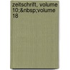 Zeitschrift, Volume 10;&Nbsp;Volume 18 by Verein FüR. Thüringische Geschichte Und Altertumskunde