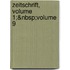 Zeitschrift, Volume 1;&Nbsp;Volume 9