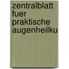 Zentralblatt Fuer Praktische Augenheilku by Anonymous Anonymous