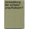 Zersiedelung der Schweiz - unaufhaltsam? door Christian Schwick