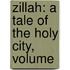 Zillah: A Tale Of The Holy City, Volume