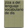 Ziza A Del Lenguaje : Vocabulario De Dis door Francisco Jose Orellana