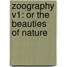 Zoography V1: Or The Beauties Of Nature door Onbekend