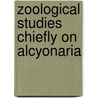 Zoological Studies Chiefly On Alcyonaria door J. Arthur 1861-1933 Thomson