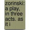 Zorinski: A Play, In Three Acts. As It I door Onbekend