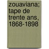 Zouaviana; Tape De Trente Ans, 1868-1898 door Gustave A. Drolet