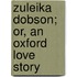 Zuleika Dobson; Or, An Oxford Love Story
