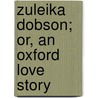 Zuleika Dobson; Or, An Oxford Love Story door Sir Max Beerbohm