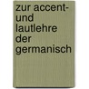 Zur Accent- Und Lautlehre Der Germanisch by Georg Eduard Sievers