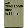 Zur Biographie Friedrich Hebbel's by Ludwig August Frankl