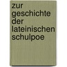 Zur Geschichte Der Lateinischen Schulpoe door Kuno Francke