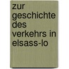 Zur Geschichte Des Verkehrs In Elsass-Lo door Carl L�Per