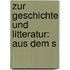 Zur Geschichte Und Litteratur: Aus Dem S