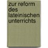 Zur Reform Des Lateinischen Unterrichts