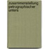 Zusammenstellung Petrographischer Unters