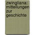 Zwingliana: Mitteilungen Zur Geschichte