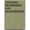 Zwischen Fachdidaktik und Stufendidaktik door Onbekend