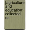 [Agriculture And Education; Collected Es door Birdsey Grant Northrop