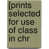 [Prints Selected For Use Of Class In Chr door Onbekend