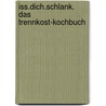 iss.dich.schlank. Das Trennkost-Kochbuch door Ursula Summ