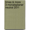 times & more 3-Monatsplaner neutral 2011 door Onbekend