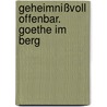 Geheimnißvoll offenbar. Goethe im Berg door Sigrid Damm