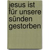 Jesus ist für unsere Sünden gestorben door Ruth Fehling