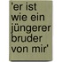 'Er ist wie ein jüngerer Bruder von mir'