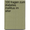 100 Fragen zum Diabetes mellitus im alter door Onbekend