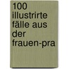 100 Illustrirte Fälle Aus Der Frauen-Pra door Auvard
