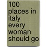 100 Places in Italy Every Woman Should Go door Susan Van Allen
