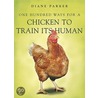 100 Ways For A Chicken To Train Its Human door Diane Parker