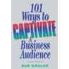 101 Ways to Captivate a Business Audience door Sue Gaulke