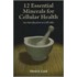 12 Essential Minerals For Cellular Health