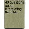 40 Questions About Interpreting The Bible by Robert L. Plummer