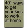 401 Ways to Get Your Kids to Work at Home door Susan Walker Monson