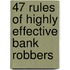 47 Rules of Highly Effective Bank Robbers