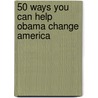 50 Ways You Can Help Obama Change America door Michael Huttner