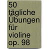 50 tägliche Übungen für Violine op. 98 by Hans Sitt