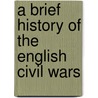 A Brief History Of The English Civil Wars door John Miller