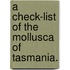 A Check-List Of The Mollusca Of Tasmania.