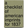 A Checklist of American Imprints for 1837 door Carol Rinderknecht
