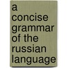 A Concise Grammar Of The Russian Language door Leonard Arthur Magnus