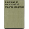 A Critique Of Neoclassical Macroeconomics door John Weeks