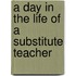 A Day In The Life Of A Substitute Teacher