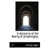 A Discourse Of The Liberty Of Prophesying door Jeremy Taylor