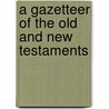A Gazetteer Of The Old And New Testaments door William Fleming