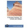 A German Grammar For Schools And Colleges by Francis Kingsley Ball