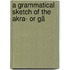 A Grammatical Sketch Of The Akra- Or Gã
